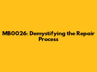 **MB0026: Demystifying the Repair Process**