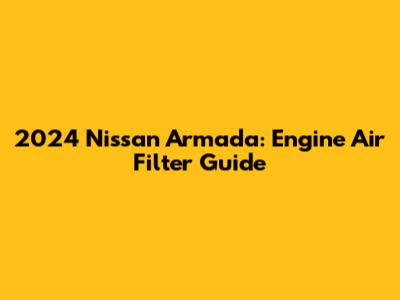 2024 Nissan Armada: Engine Air Filter Guide