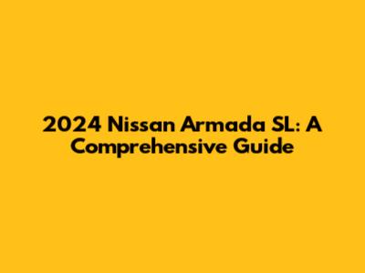 2024 Nissan Armada SL: A Comprehensive Guide