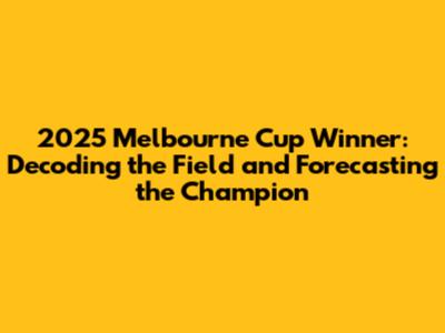 2025 Melbourne Cup Winner: Decoding the Field and Forecasting the Champion