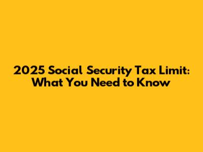 2025 Social Security Tax Limit: What You Need to Know