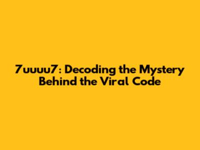 7uuuu7: Decoding the Mystery Behind the Viral Code