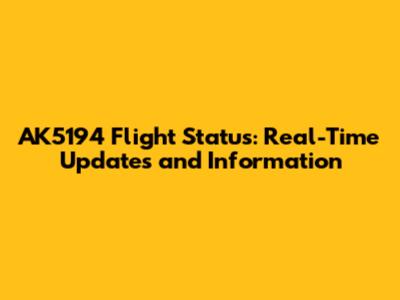AK5194 Flight Status: Real-Time Updates and Information