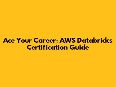 Ace Your Career: AWS Databricks Certification Guide