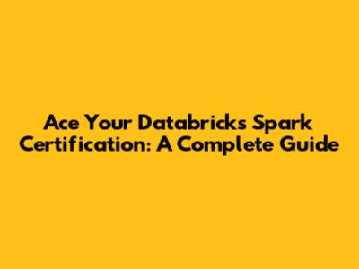 Ace Your Databricks Spark Certification: A Complete Guide