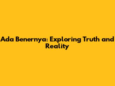 Ada Benernya: Exploring Truth and Reality