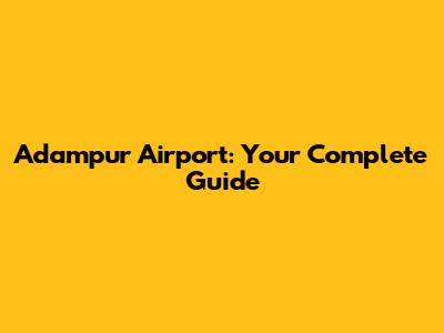 Adampur Airport: Your Complete Guide