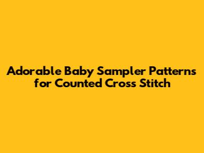 Adorable Baby Sampler Patterns for Counted Cross Stitch
