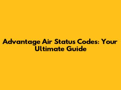 Advantage Air Status Codes: Your Ultimate Guide