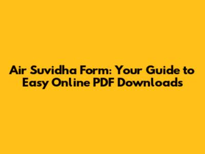 Air Suvidha Form: Your Guide to Easy Online PDF Downloads