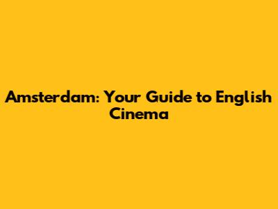 Amsterdam: Your Guide to English Cinema