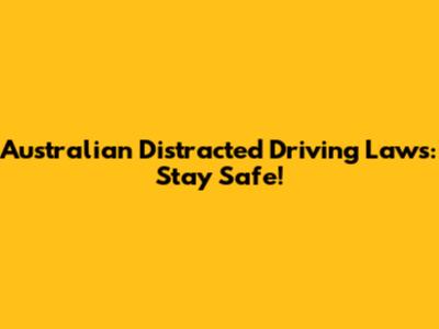 Australian Distracted Driving Laws: Stay Safe!