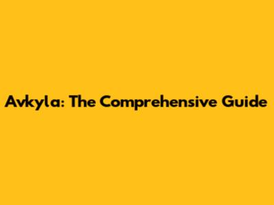 Avkyla: The Comprehensive Guide