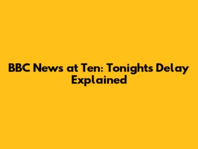 BBC News at Ten: Tonight's Delay Explained