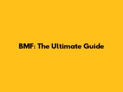 BMF: The Ultimate Guide