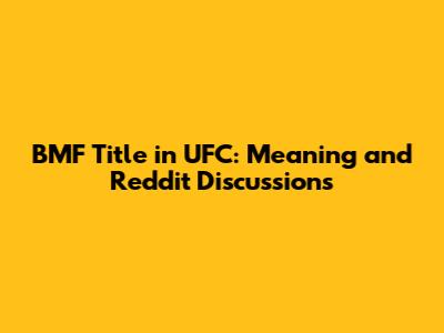 BMF Title in UFC: Meaning and Reddit Discussions