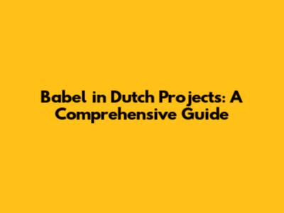 Babel in Dutch Projects: A Comprehensive Guide