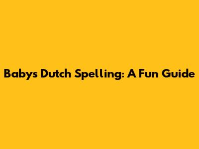 Baby's Dutch Spelling: A Fun Guide