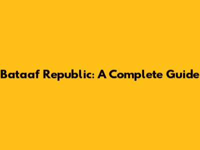 Bataaf Republic: A Complete Guide