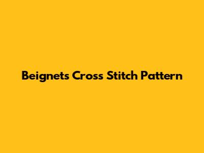 Beignets Cross Stitch Pattern