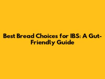 Best Bread Choices for IBS: A Gut-Friendly Guide