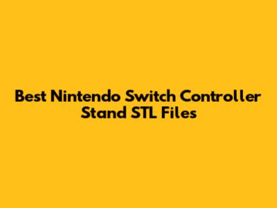 Best Nintendo Switch Controller Stand STL Files