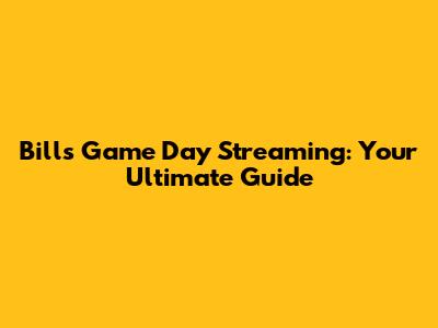 Bills Game Day Streaming: Your Ultimate Guide