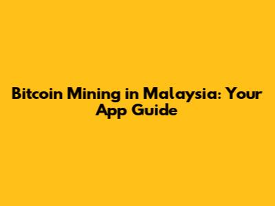 Bitcoin Mining in Malaysia: Your App Guide