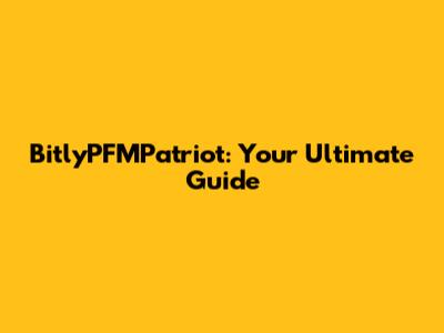 BitlyPFMPatriot: Your Ultimate Guide