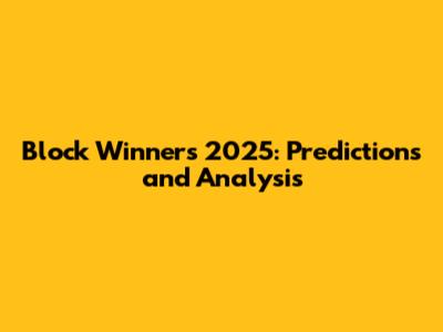 Block Winners 2025: Predictions and Analysis