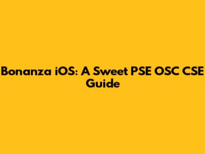 Bonanza iOS: A Sweet PSE OSC CSE Guide