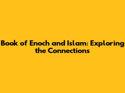 Book of Enoch and Islam: Exploring the Connections