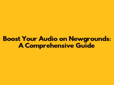 Boost Your Audio on Newgrounds: A Comprehensive Guide