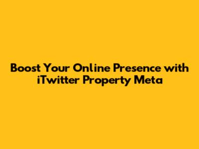 Boost Your Online Presence with iTwitter Property Meta