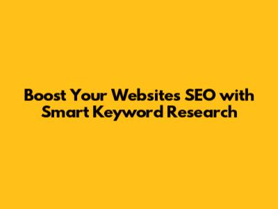 Boost Your Website's SEO with Smart Keyword Research