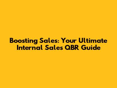 Boosting Sales: Your Ultimate Internal Sales QBR Guide