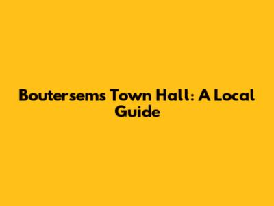 Boutersem's Town Hall: A Local Guide
