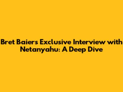 Bret Baier's Exclusive Interview with Netanyahu: A Deep Dive