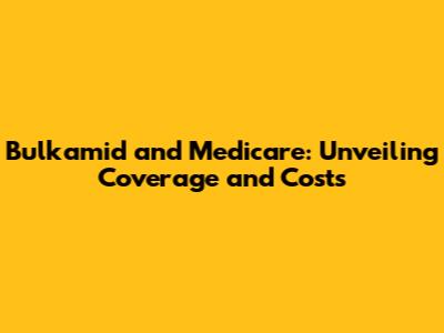 Bulkamid and Medicare: Unveiling Coverage and Costs
