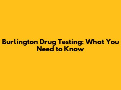 Burlington Drug Testing: What You Need to Know