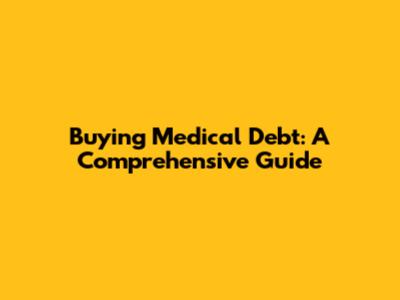 Buying Medical Debt: A Comprehensive Guide