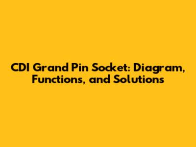 CDI Grand Pin Socket: Diagram, Functions, and Solutions