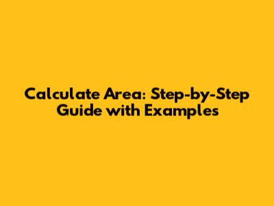 Calculate Area: Step-by-Step Guide with Examples