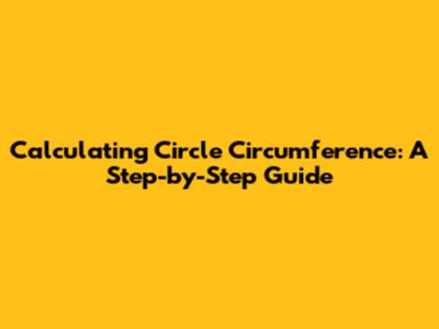 Calculating Circle Circumference: A Step-by-Step Guide