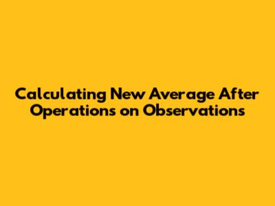 Calculating New Average After Operations on Observations