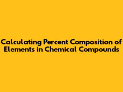 Calculating Percent Composition of Elements in Chemical Compounds