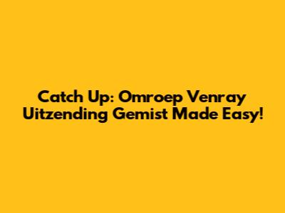 Catch Up: Omroep Venray Uitzending Gemist Made Easy!