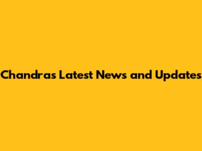 Chandra's Latest News and Updates