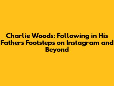 Charlie Woods: Following in His Father's Footsteps on Instagram and Beyond