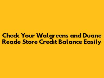 Check Your Walgreens and Duane Reade Store Credit Balance Easily
